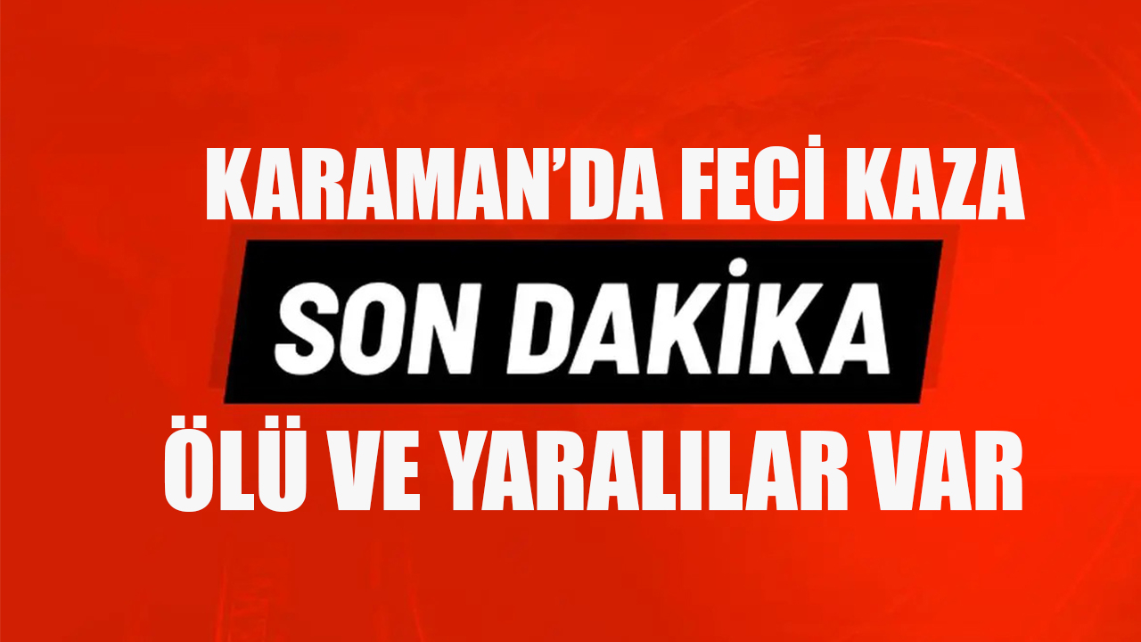 Karaman’da feci kaza
