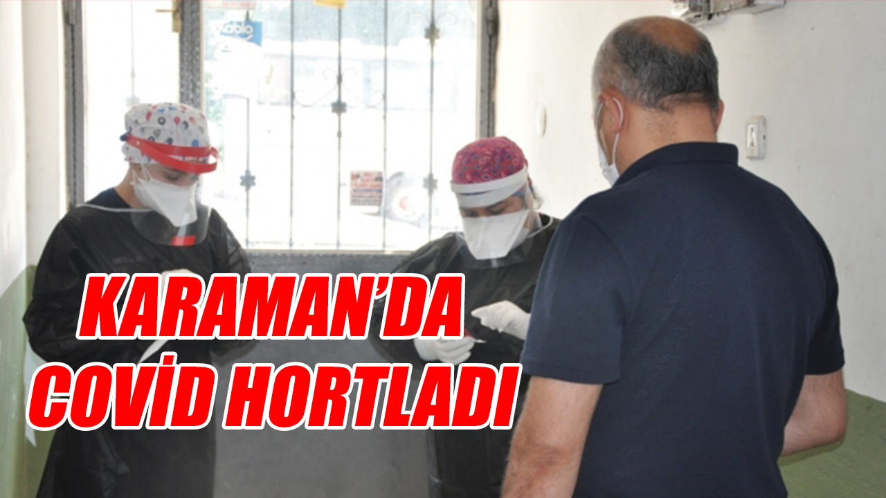 Karaman&#039;da covid hortladı