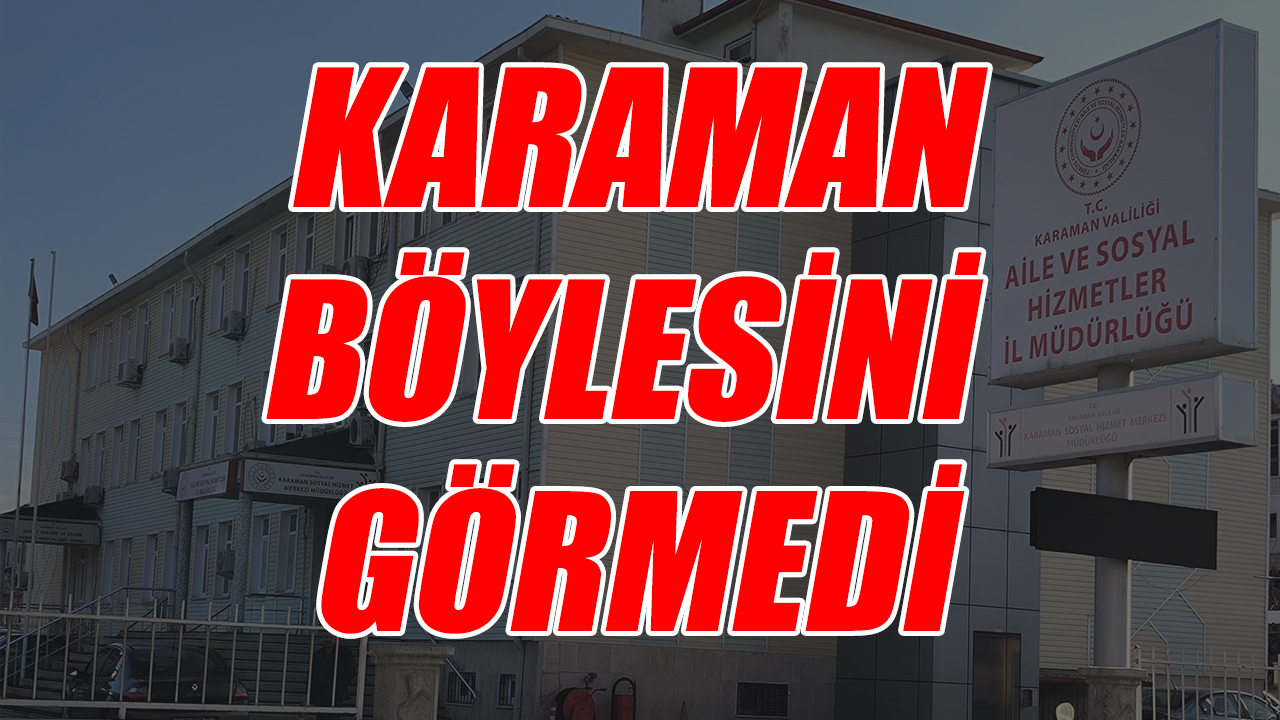 Karaman böylesini görmedi