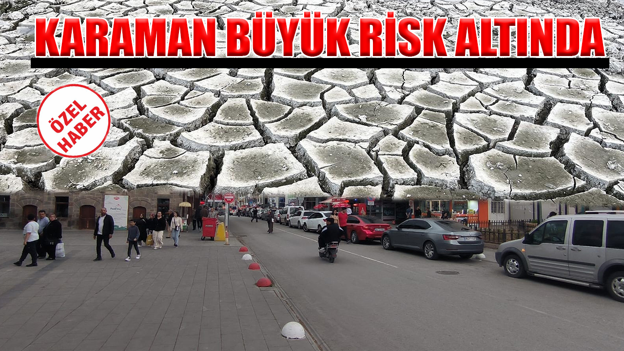 Karaman büyük risk altında