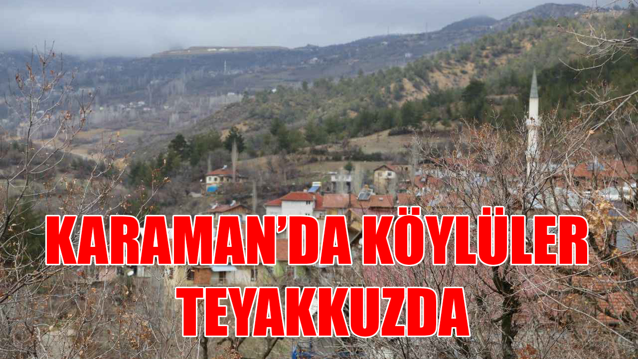 Karaman’da köylüler teyakkuzda