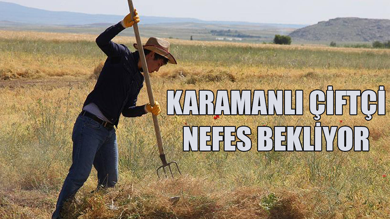 Karamanlı çiftçi nefes bekliyor
