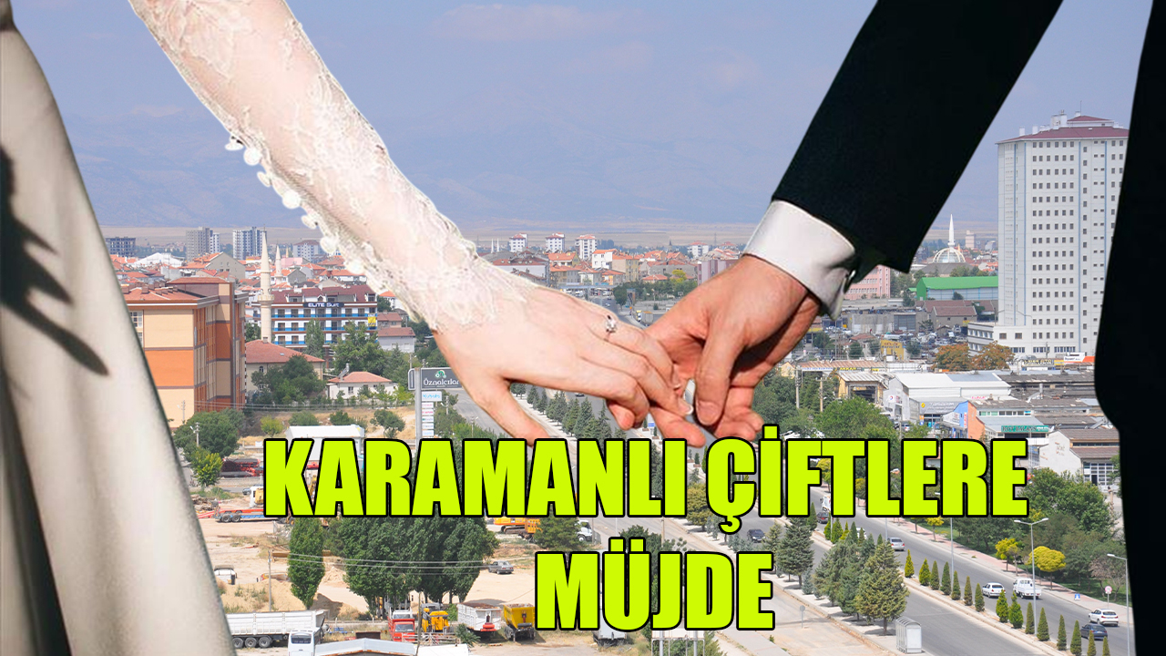 Karamanlı çiftlere müjde