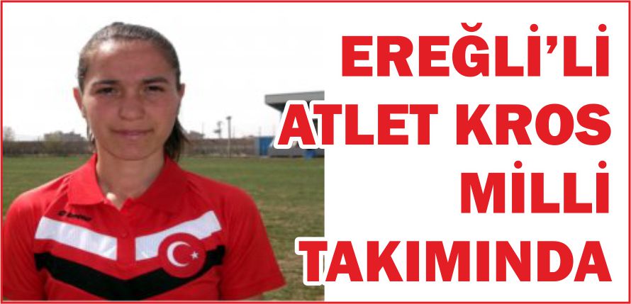 EREĞLİ’Lİ ATLET KROS MİLLİ TAKIMINDA