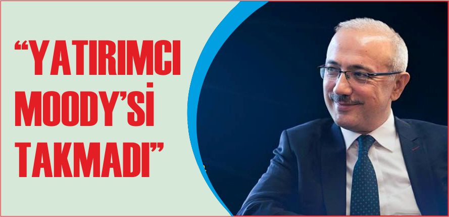 “YATIRIMCI MOODY’Sİ TAKMADI”