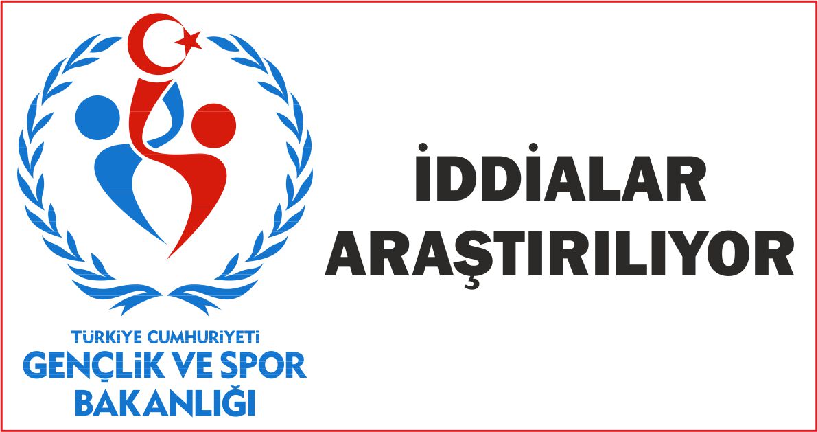 İDDİALAR ARAŞTIRILIYOR