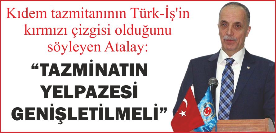 \&quot;TAZMİNATIN YELPAZESİ GENİŞLETİLMELİ\&quot;