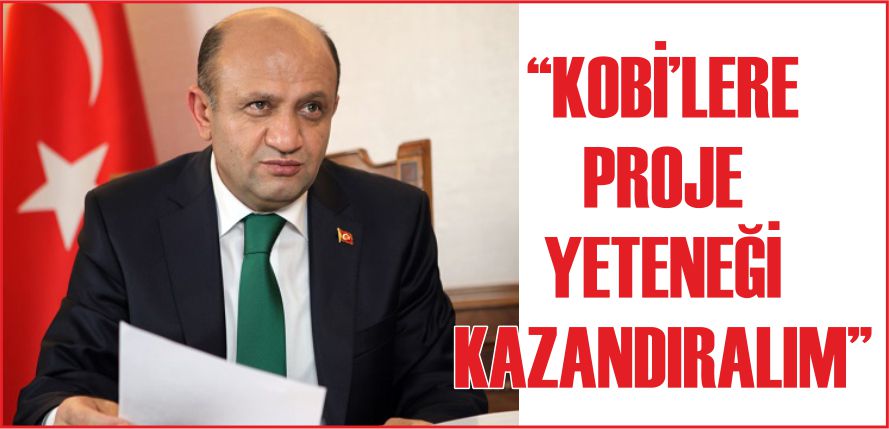 “KOBİ’LERE PROJE YETENEĞİ KAZANDIRALIM”