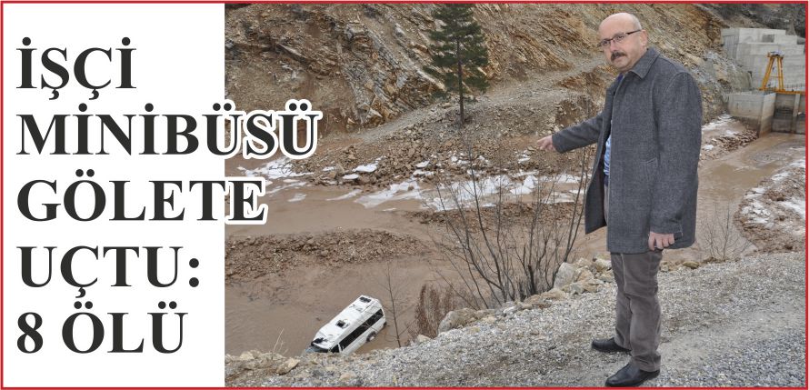 İŞÇİ MİNİBÜSÜ GÖLETE UÇTU:8 ÖLÜ