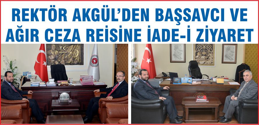 REKTÖR AKGÜL’DEN BAŞSAVCI VE AĞIR CEZA REİSİNE İADE-İ ZİYARET