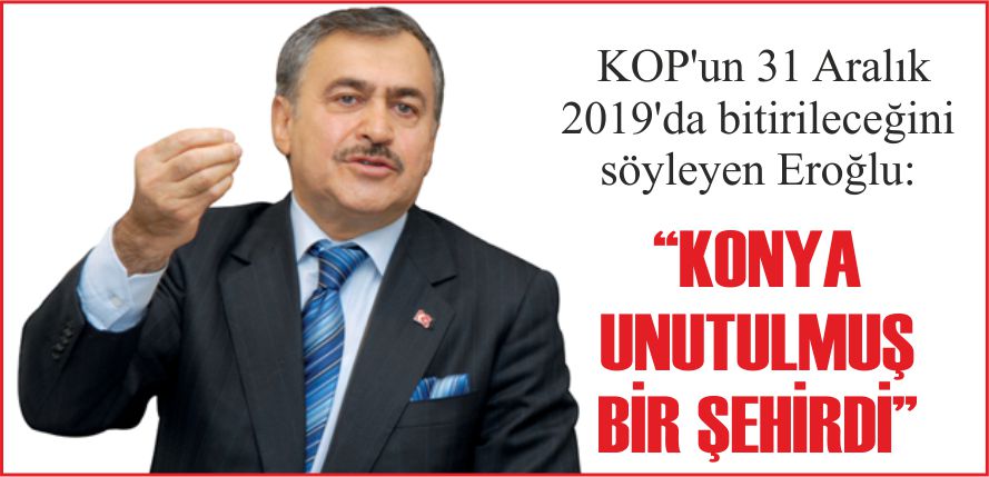 “KONYA UNUTULMUŞ BİR ŞEHİRDİ”