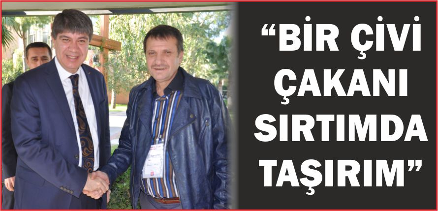 “BİR ÇİVİ ÇAKANI SIRTIMDA TAŞIRIM”
