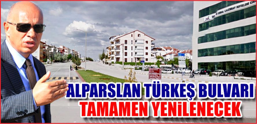 ALPARSLAN TÜRKEŞ BULVARI YENİLENECEK