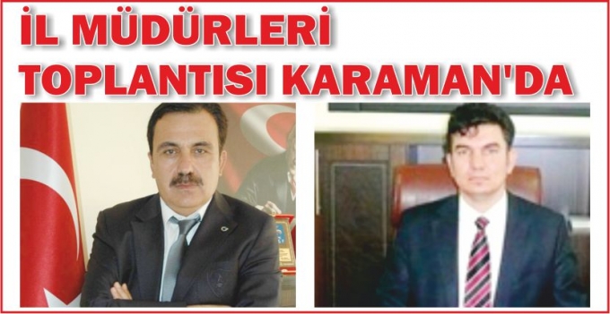 İL MÜDÜRLERİ TOPLANTISI KARAMAN’DA