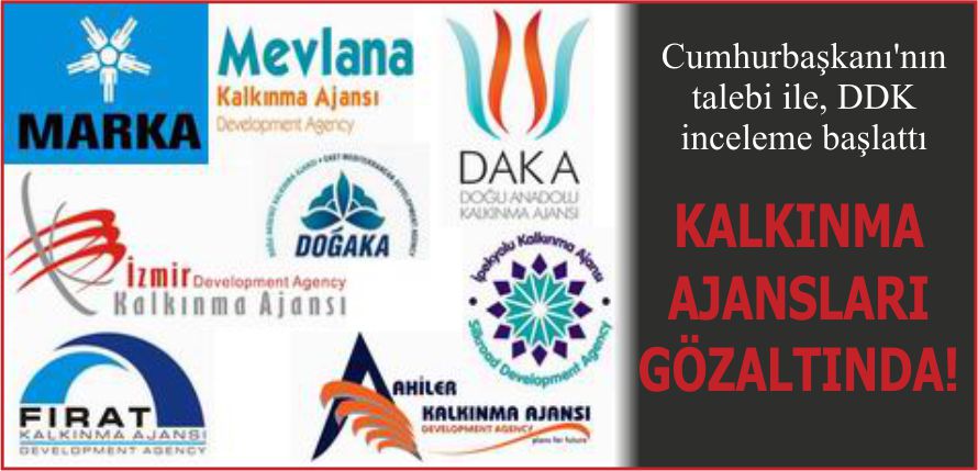 KALKINMA AJANSLARI GÖZALTINDA!