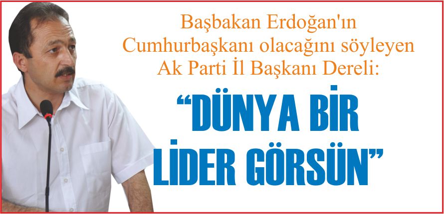 “DÜNYA BİR LİDER GÖRSÜN”