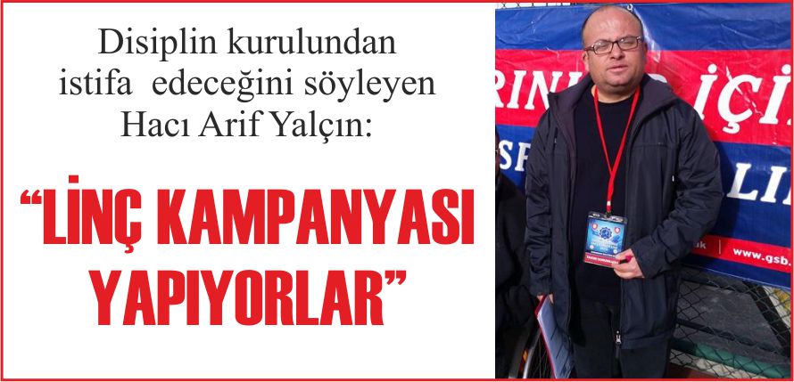 “LİNÇ KAMPANYASI YAPIYORLAR”