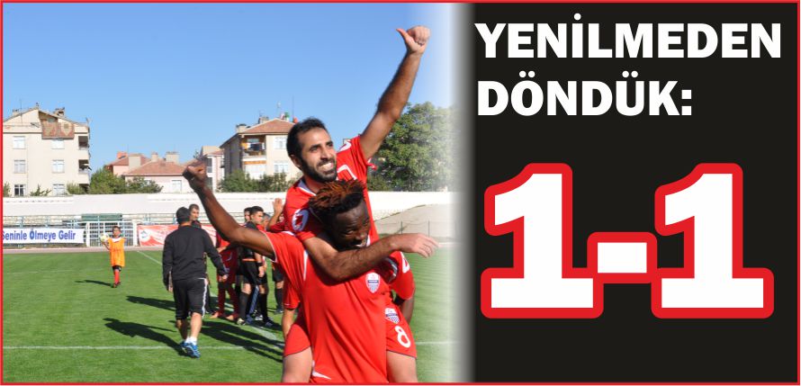 YENİLMEDEN DÖNDÜK:1-1