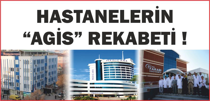 HASTANELERİN “AGİS” REKABETİ !