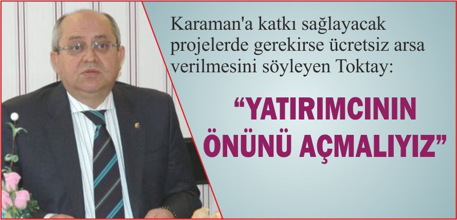 “YATIRIMCININ ÖNÜNÜ AÇMALIYIZ”
