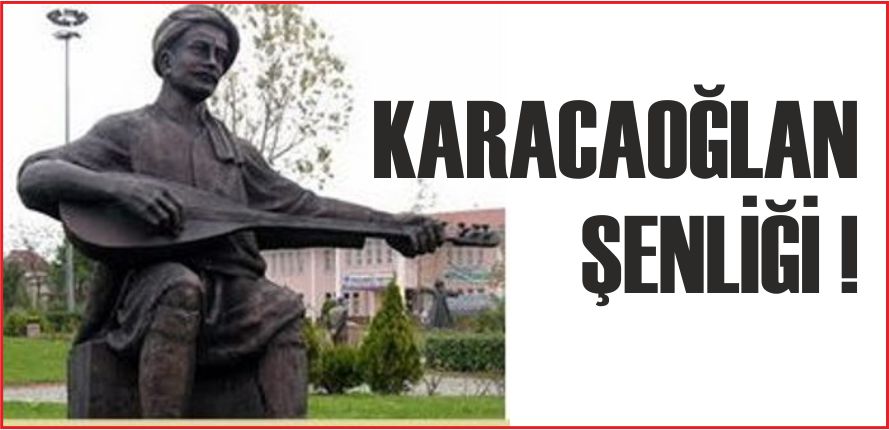 KARACAOĞLAN ŞENLİĞİ !