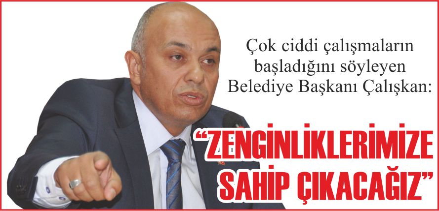 “ZENGİNLİKLERİMİZE SAHİP ÇIKACAĞIZ”