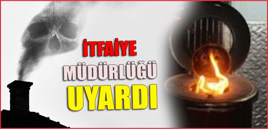 İTFAİYE MÜDÜRLÜĞÜ UYARDI