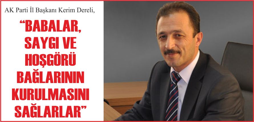 “BABALAR, SAYGI VE HOŞGÖRÜ BAĞLARININ KURULMASINI SAĞLARLAR”