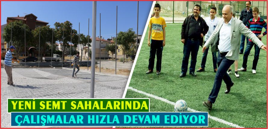 YENİ SEMT SAHALARINDA ÇALIŞMALAR DEVAM EDİYOR