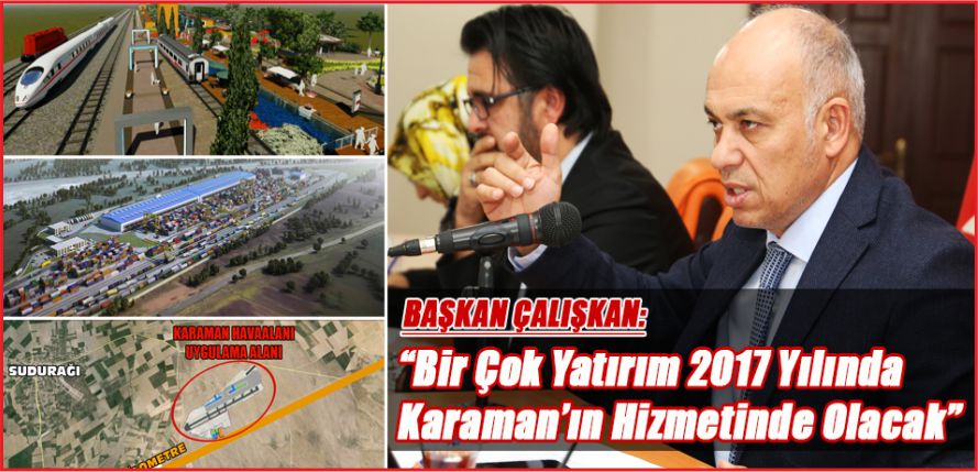 “BÜYÜK YATIRIMLAR KARAMAN’IN HİZMETİNDE”