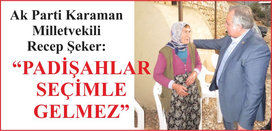 “PADİŞAHLAR SEÇİMLE GELMEZ”