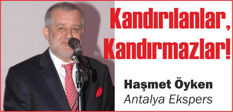 KANDIRILANLAR, KANDIRMAZLAR!