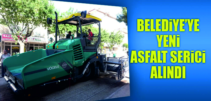 BELEDİYE YENİ ASFALT SERİCİ ALDI