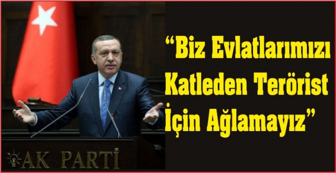 \&#039;BİZ EVLATLARIMIZI KATLEDEN TERÖRİST İÇİN AĞLAMAYIZ\&quot;