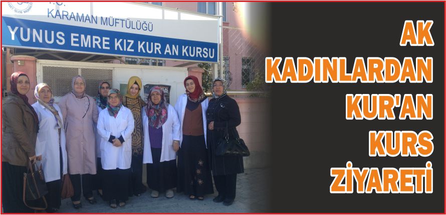 AK KADINLARDAN KUR’AN  KURS ZİYARETİ