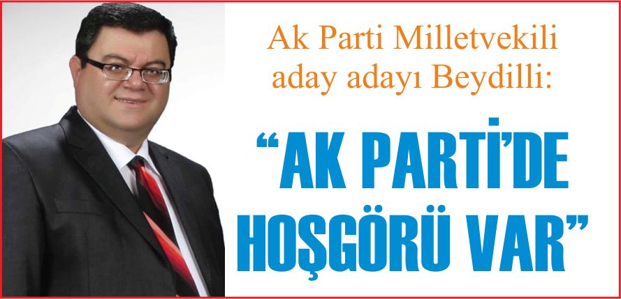“AK PARTİ’DE HOŞGÖRÜ VAR”