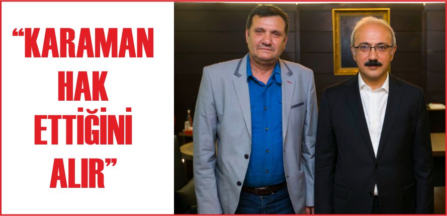 “KARAMAN HAK ETTİĞİNİ ALIR”