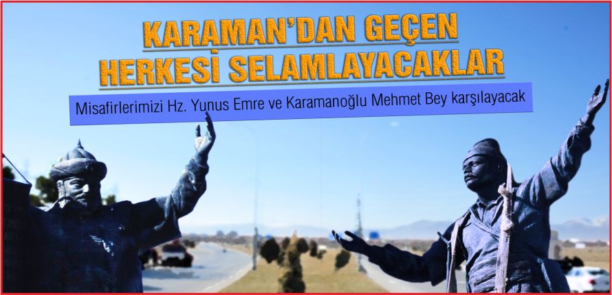 KARAMAN’A GELEN HERKESİ SELAMLAYACAKLAR