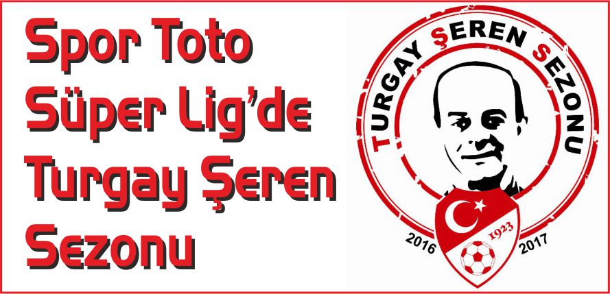 SPOR TOTO SÜPER LİG'DE TURGAY ŞEREN SEZONU