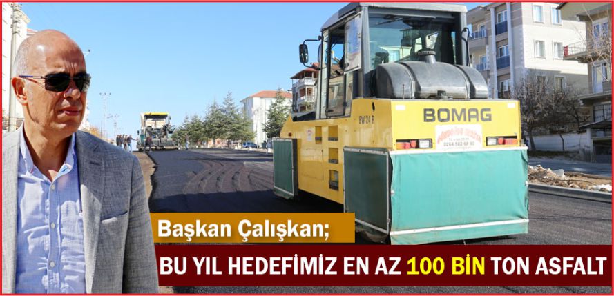 “BU YIL HEDEFİMİZ EN AZ 100 BİN TON ASFALT”