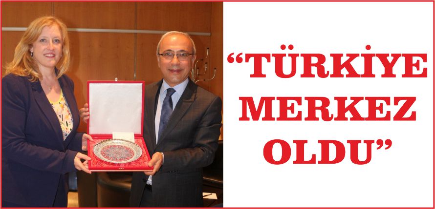 “TÜRKİYE MERKEZ OLDU”