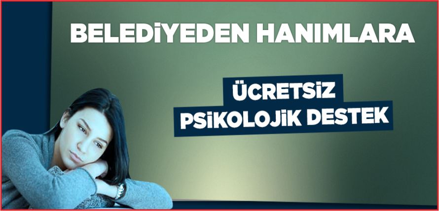 BELEDİYE’DEN KADINLARA ÜCRETSİZ PSİKOLOJİK DESTEK