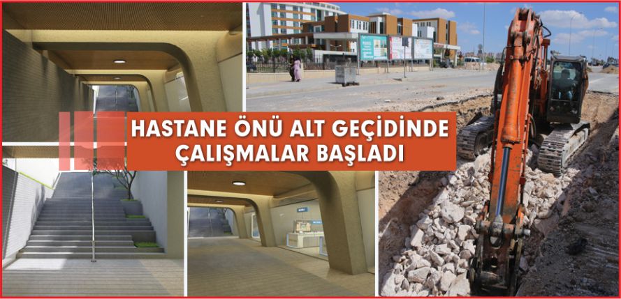 HASTANE ÖNÜ ALT GEÇİDİNDE ÇALIŞMALAR BAŞLADI