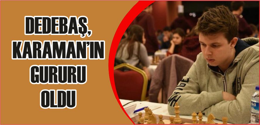DEDEBAŞ, KARAMAN’IN GURURU OLDU