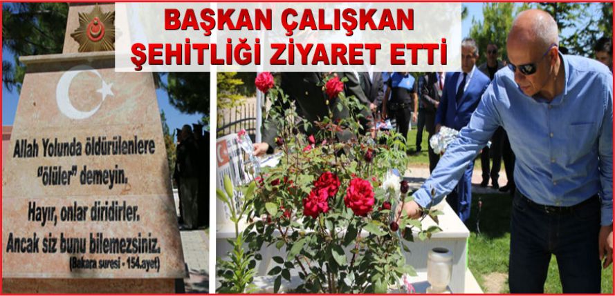 BAŞKAN ERTUĞRUL ÇALIŞKAN ŞEHİTLİĞİ ZİYARET ETTİ
