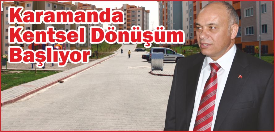 KARAMANDA KENTSEL DÖNÜŞÜM BAŞLIYOR
