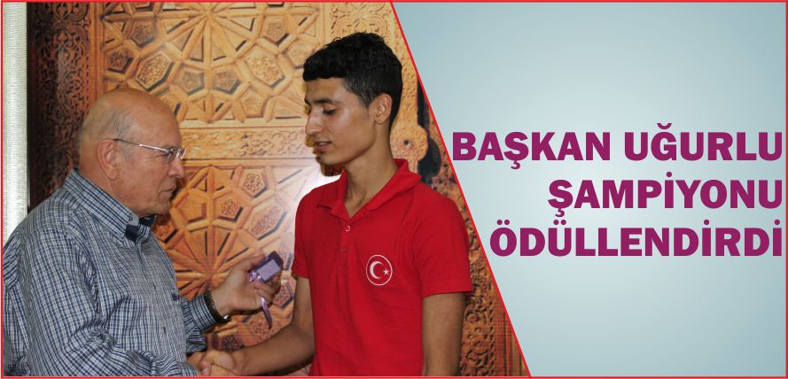 BAŞKAN UĞURLU ŞAMPİYONU ÖDÜLLENDİRDİ