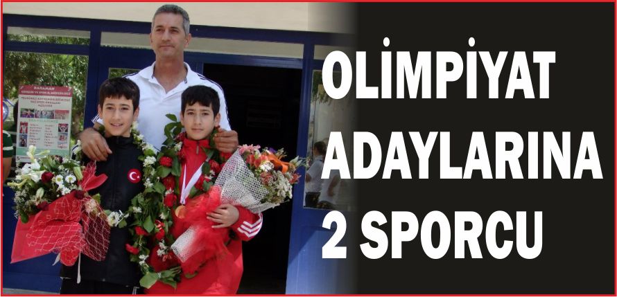 OLİMPİYAT ADAYLARINA 2 SPORCU