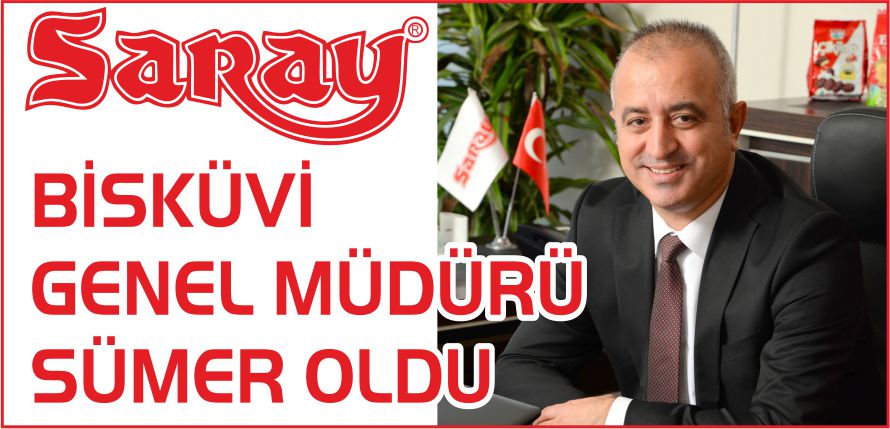 SARAY BİSKÜVİ GENEL MÜDÜRÜ SÜMER OLDU