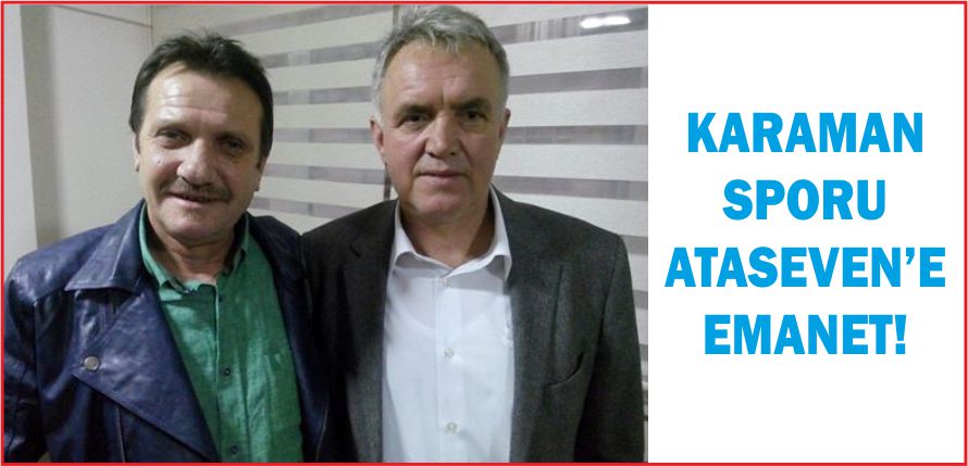 KARAMAN SPORU ATASEVEN’E EMANET!